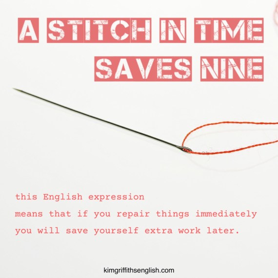 A stitch in time saves nine, kimgriffithsenglish.com Improve your English!