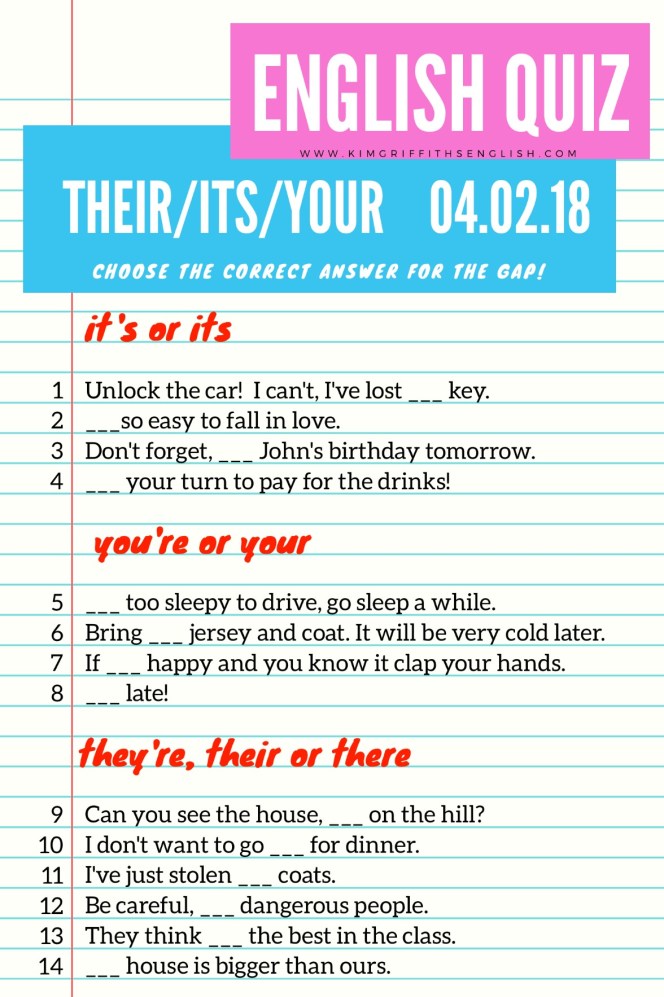 It's, its, you're, your, they're, their, there quiz. Kimgriffithsenglish.com The blog for English learners! See the article for how to do these.