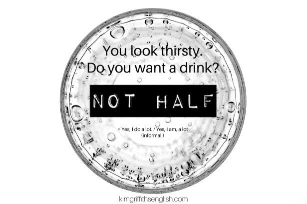 Not half! English expressions to make your level sound bilingual. Learn English. Kimgriffithsenglish.com. The blog to improve and practice your English ESL