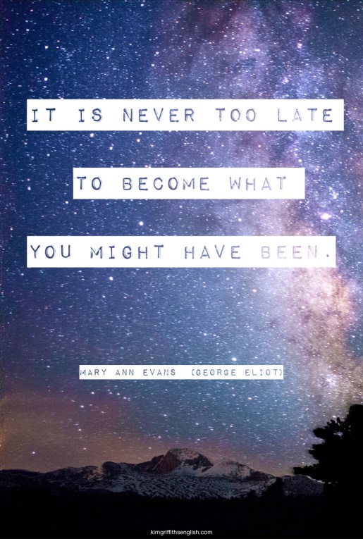 George Eliot quote, Mary Ann Evans quote, motivation for anyone to start afresh. From KimGriffithsEnglish.com the blog to learn and practice English ESL. 5 Essential Quotes for Language Learners.