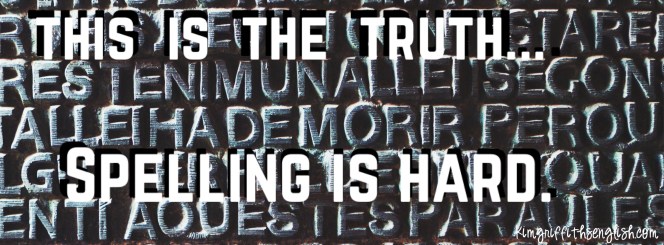 This is the truth... spelling is hard. KimGriffithsEnglish.com The English ESL web page to practice and improve your English!