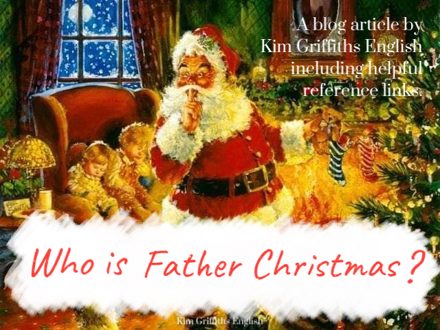 Who is Father Christmas? A blog article from Kim Griffiths English. The webpage www.kimgriffithsenglish.com the place to improve your English as a second language, and to practice and maintain your level.