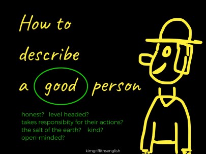 How to describe a good person's character. From the English teaching blog - KimGriffithsEnglish,the place to improve, practice and maintain your English as a second language.