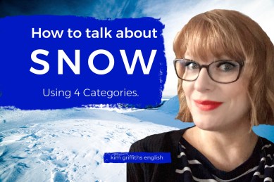 Talking about snow in 4 categories with KimGriffithsEnglish.com, the blog to learn English as a second language.