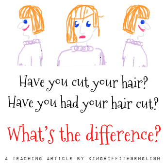 A great teaching article and video about the difference between - to have your hair cut or to cut your hair. From the English as a second language blog @kimgriffithsenglish